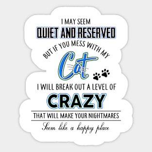 I May Seem Quiet and Reserved But If You Mess With My Cat Sticker